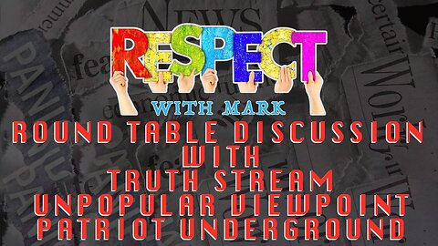 RESPECT Roundtable: TruthStream, Unpopular Viewpoint, Patriot Underground, 8pm EDT