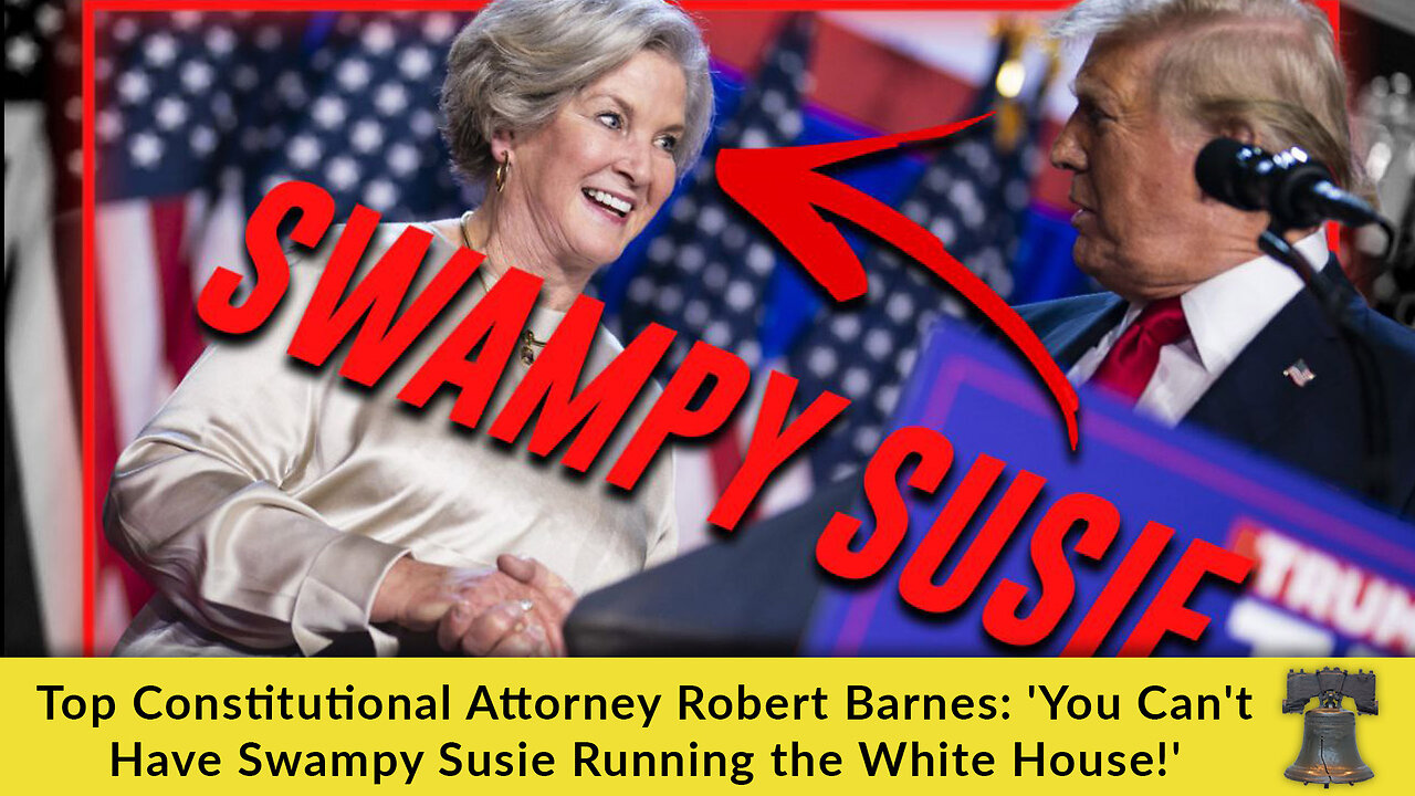 Top Constitutional Attorney Robert Barnes: 'You Can't Have Swampy Susie Running the White House!'