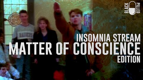 INSOMNIA STREAM: MATTER OF CONSCIENCE EDITION