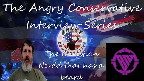 The Angry Conservative Interview Series Ep 20 - The Christian Nerd that has a Beard