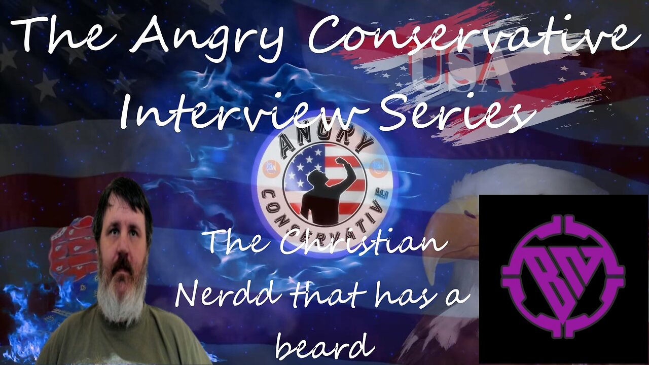 The Angry Conservative Interview Series Ep 20 - The Christian Nerd that has a Beard