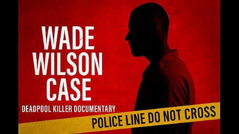 Wade Wilson Case – Deadpool Killer Documentary | Full Timeline & Trial