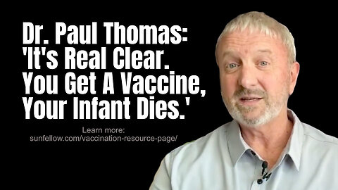 Dr. Paul Thomas: 'It's Real Clear. You Get A Vaccine, Your Infant Dies.'