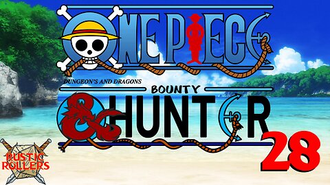 Rustic Rollers Presents: One Piece D&D: Bounty Hunters #28