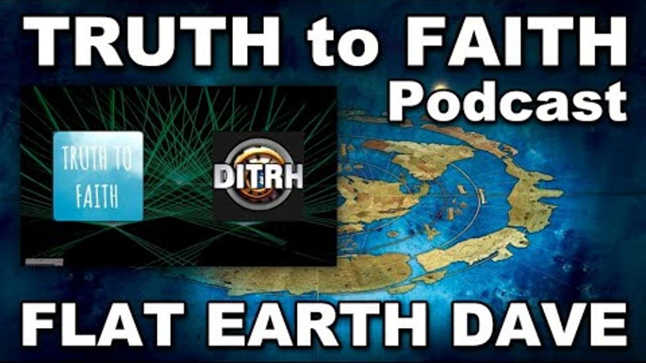 [TRUTH TO FAITH] Ep 26. David Wiess aka Flat Earth Dave gives a flat smacking interview!! [Sep 22, 2023]