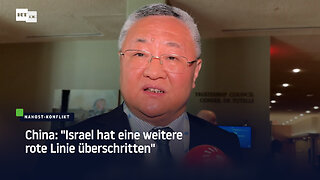 China: "Israel hat eine weitere rote Linie überschritten"