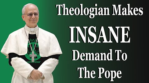 Theologian Makes INSANE Demand To The Pope