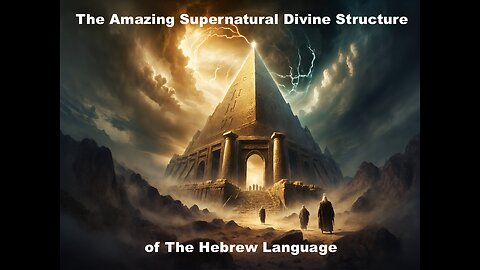 The Amazing Supernatural Divine Structure of The Hebrew Language