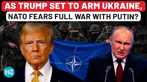Europe Fears Putin Fury As Trump Announces Big U-Turn With Pledge To Rearm Ukraine? NATO Ships