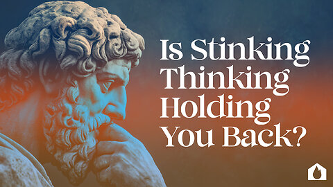 Is Stinking Thinking Holding You Back? - Part 1