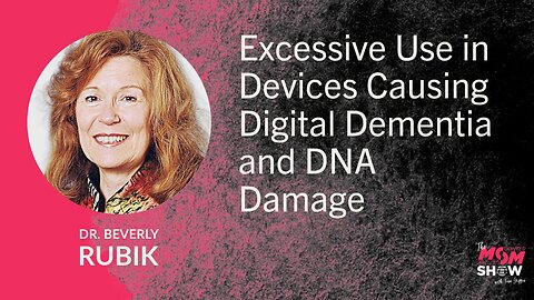 Ep. 837 - Excessive Use in Devices Causing Digital Dementia and DNA Damage - Dr. Beverly Rubik