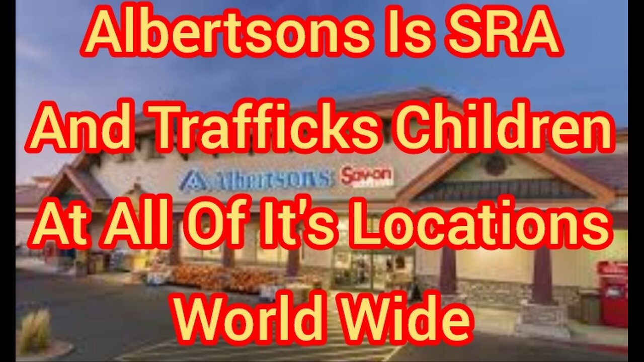 Albertsons Is SRA And Trafficks Children At All Of It's Locations