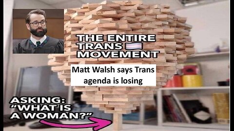Matt Walsh says the Trans agenda is losing, is he right?