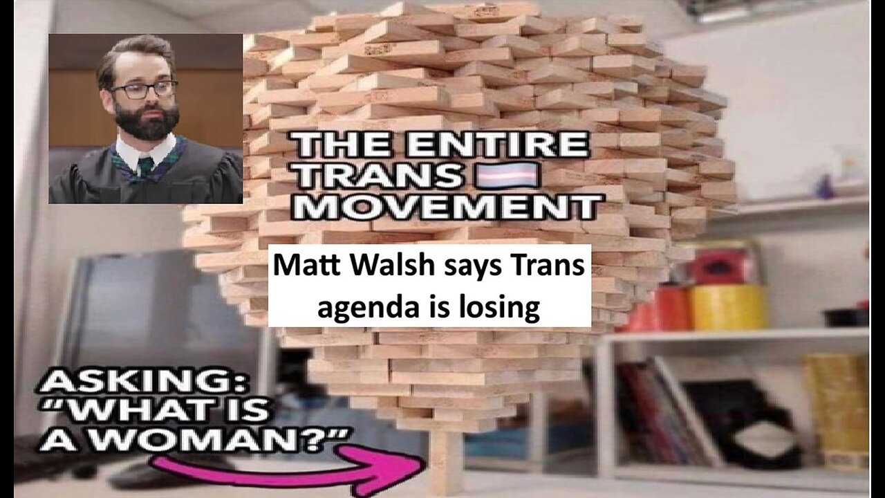 Matt Walsh says the Trans agenda is losing, is he right?