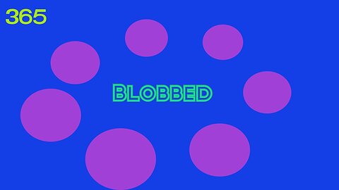 Midnight Oblivion Pt 365: Blobbed