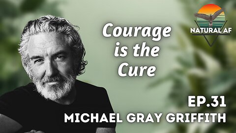 Ep. 31: Michael Gray Griffith | Courage is the Cure