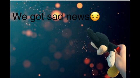 We got sad news😱