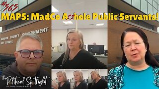 #565 | MAPS: MadCo A**hole Public Servants! | The Political Spotlight