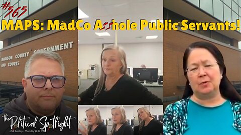 #565 | MAPS: MadCo A**hole Public Servants! | The Political Spotlight