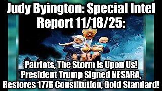 Judy Byington: Special Intel Report 11/18/25: Patriots, The Storm is Upon Us!