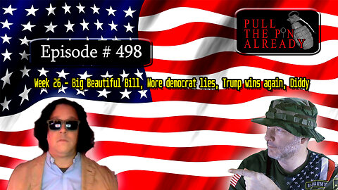 Veterans Opinions - PTPA (Ep 498): Week 26 –Big Beautiful Bill, More democrat lies, Trump wins again