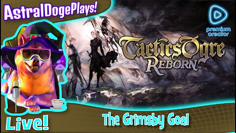 Tactics Ogre Reborn ~LIVE!~ The Grimsby Goal