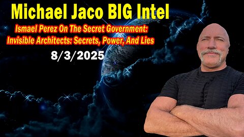 Michael Jaco BIG Intel Aug 3: "The Secret Government: Invisible Architects: Secrets, Power,And Lies"