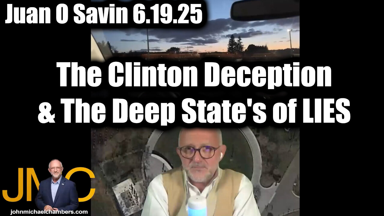 Juan O Savin & JMC 6.19.25: The Clinton Deception & The Deep State's of LIES