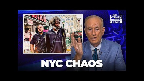 Bill O Reilly on the Continuing NYC Chaos