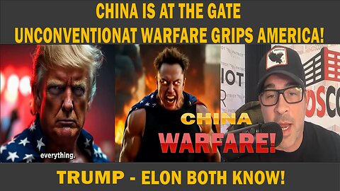 CHINA IS AT THE GATE - Trump & Elon Both Know - Unconventional Warfare Grips America!