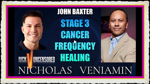 John Baxter Discusses Stage 3 Cancer Frequency Healing with Nicholas Veniamin