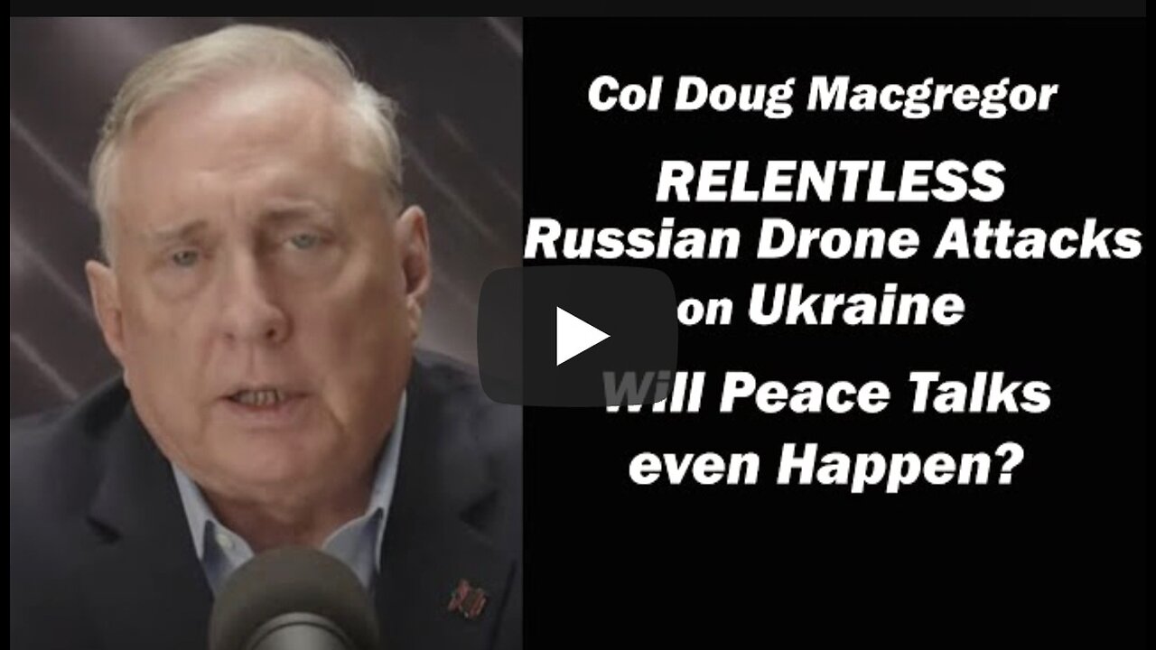 Col Douglas Macgregor ~ Relentless Russia Drone Attacks on Ukraine / Will Peace Talks Even Happen?