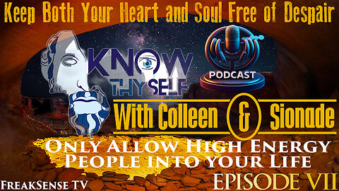 Knowing Thyself with Colleen and Sionade: Episode #7 ~ Only Allow High Energy People into Your Life