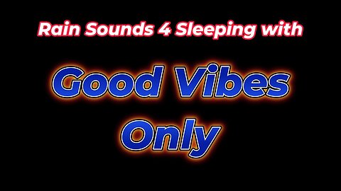 Rain Sounds 4 Sleeping with Good Vibes Only