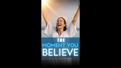 The Moment You Believe