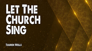 Let the Church Sing | Tauren Wells (Worship Lyric Video)