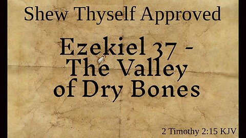 Ezekiel 37 - The Valley of Dry Bones