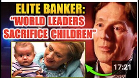 "Elite Banker Exposes Global Control by Satanic Pedophiles through Child Sacrifice"