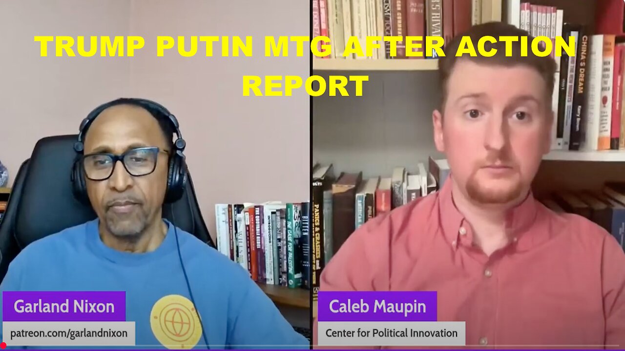 TRUMP PUTIN MTG AFTER ACTION REPORT WITH CALEB MAUPIN