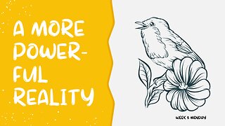 A More Powerful Reality Week 5 Monday
