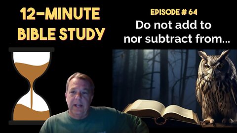 12-Minute Bible Study # 64: Do not add to nor subtract from...