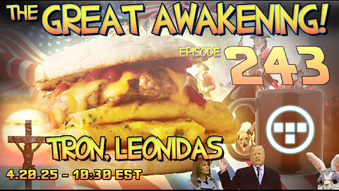 🚨4.20.25 - 10:30 EST EASTER | The Great Awakening Show! - 243 - Tron & Leonidas🚨