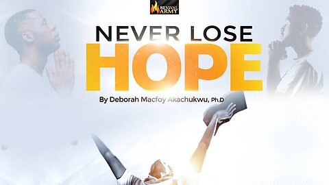 NEVER LOSE HOPE (WATCH NOW!!) | DEBORAH MACFOY AKACHUKWU, Ph.D