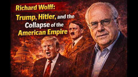Richard Wolff: Trump, Hitler, and the Collapse of the American Empire