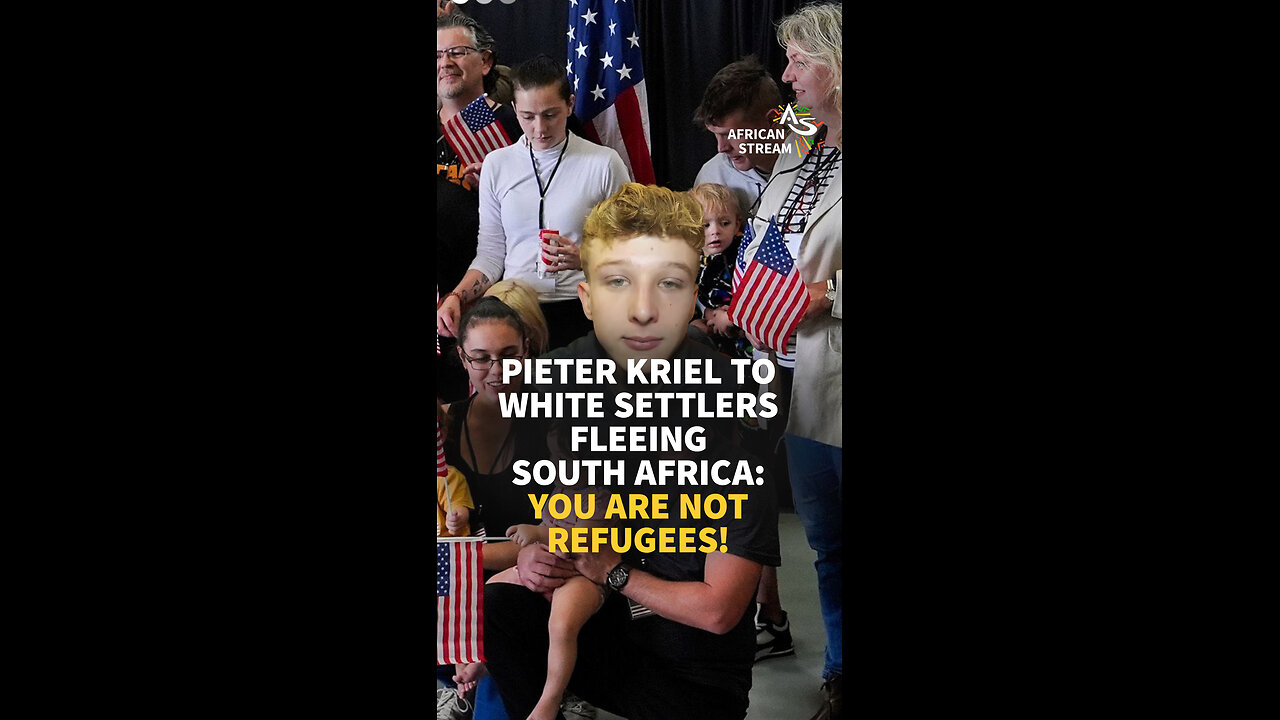 PIETER KRIEL TO WHITE SETTLERS FLEEING SOUTH AFRICA: YOU ARE NOT REFUGEES!