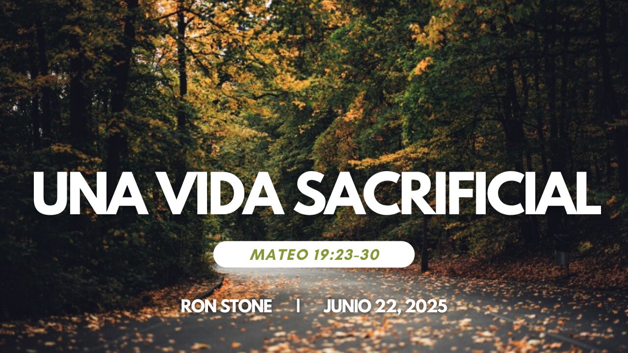 2025-06-22 - Una Vida Sacrificial (Mateo 19:23-30) - Pastor Ron Stone (S)
