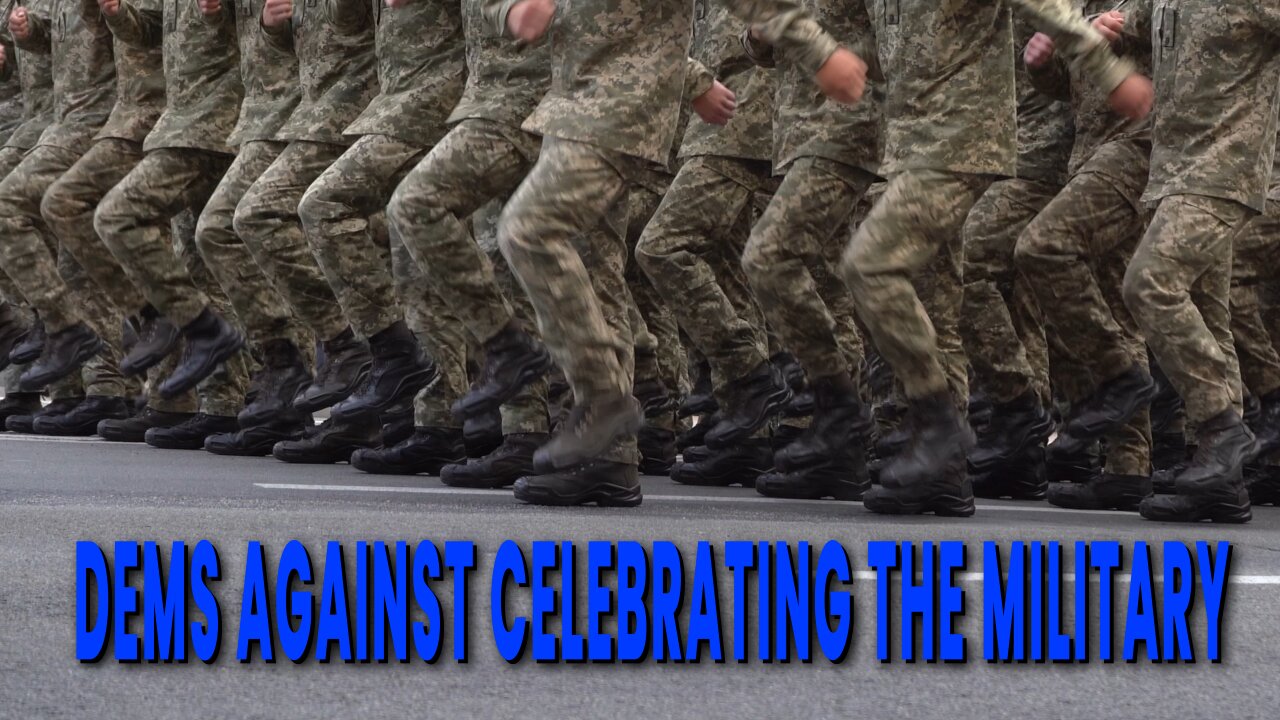 DEMS AGAINST CELEBRATING THE MILITARY