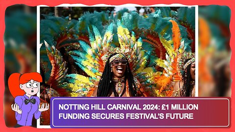 Notting Hill Carnival 2024: £1 Million Funding Secures Festival's Future