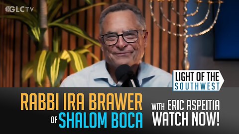 Rabbi Ira Brawer on "Light of the Southwest"- Ep: 2025-32