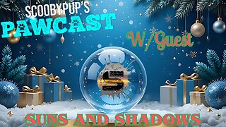 SCOOBYPUP'S PAWCAST Ep. 40 W/Guest SUNS AND SHADOWS